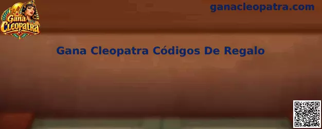 Guía informativa sobre Gana Cleopatra Códigos De Regalo