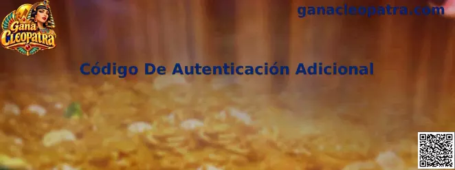Guía de Código De Autenticación Adicional para proteger el acceso a Gana Cleopatra