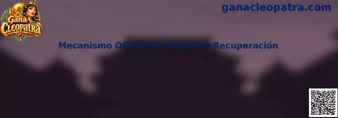 Guía del mecanismo oficial de cambio o recuperación de Gana Cleopatra