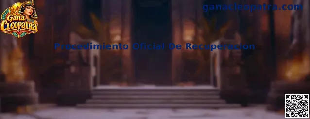 Guía del Procedimiento Oficial De Recuperación de Gana Cleopatra