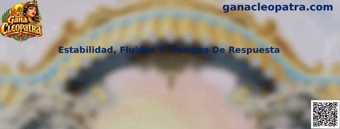 Estabilidad, Fluidez Y Tiempos De Respuesta en Gana Cleopatra
