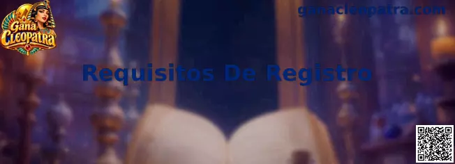 Guía visual sobre los Requisitos De Registro de Gana Cleopatra